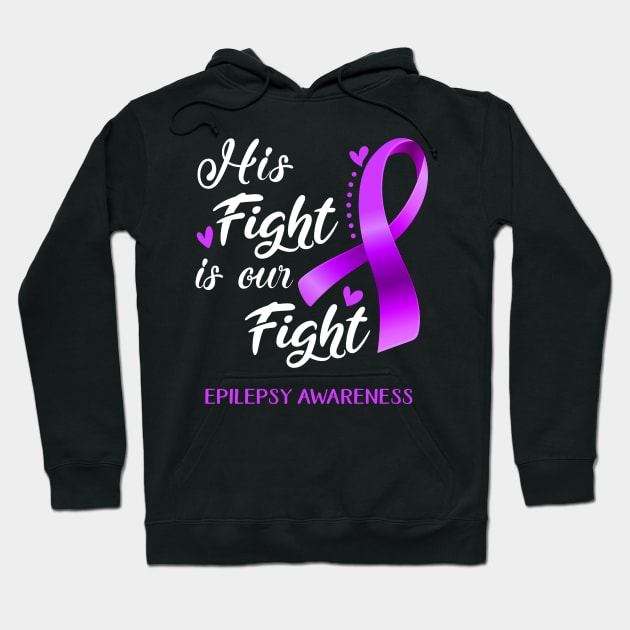 His Fight is Our Fight Epilepsy Awareness Support Epilepsy Warrior Gifts Hoodie by ThePassion99